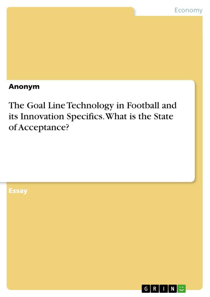 The Goal Line Technology in Football and its Innovation Specifics. What is the State of Acceptance?