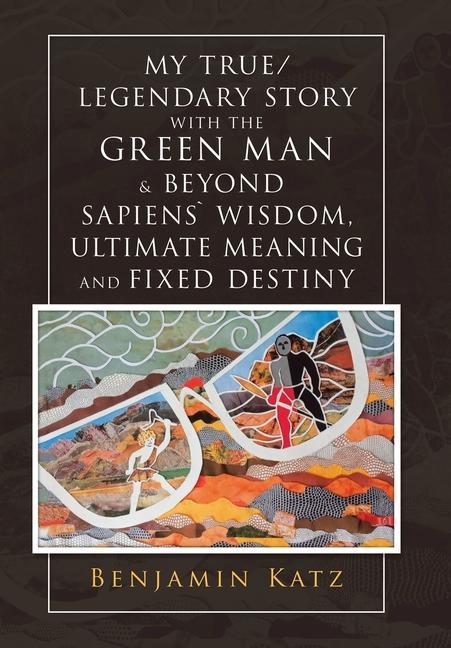 My True/ Legendary Story with the Green Man & Beyond Sapiens` Wisdom Ultimate Meaning and Fixed Destiny