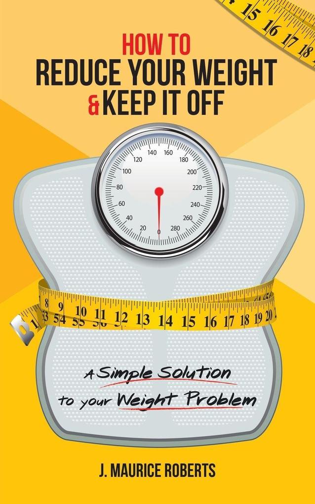 How to Reduce Your Weight & Keep It Off