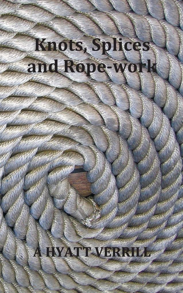 Knots Splices and Rope-Work (Fully Illustrated)