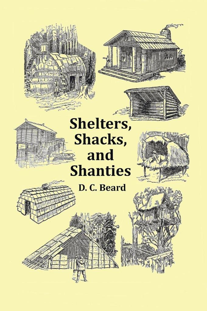 Shelters Shacks and Shanties - With 1914 Cover and Over 300 Original Illustrations