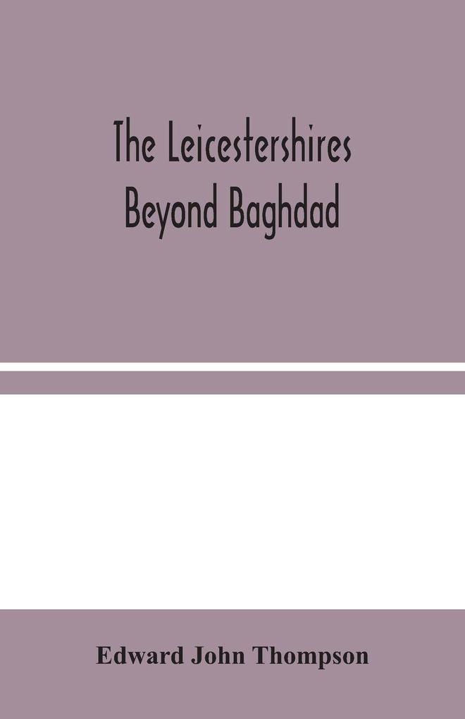 The Leicestershires Beyond Baghdad