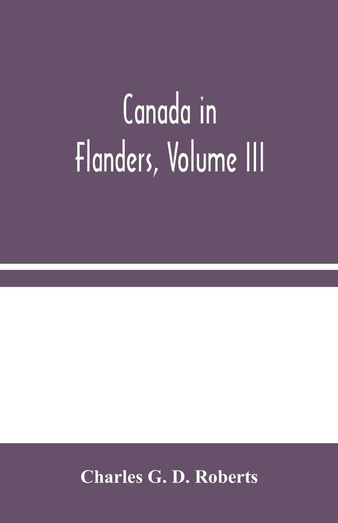 Canada In Flanders Volume Iii