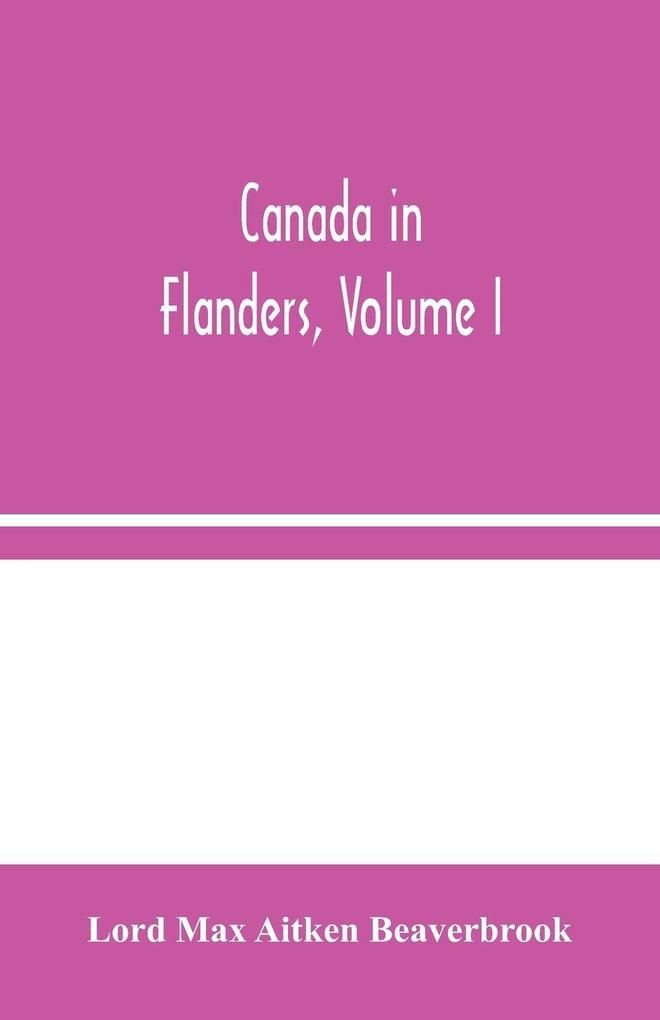 Canada In Flanders Volume I