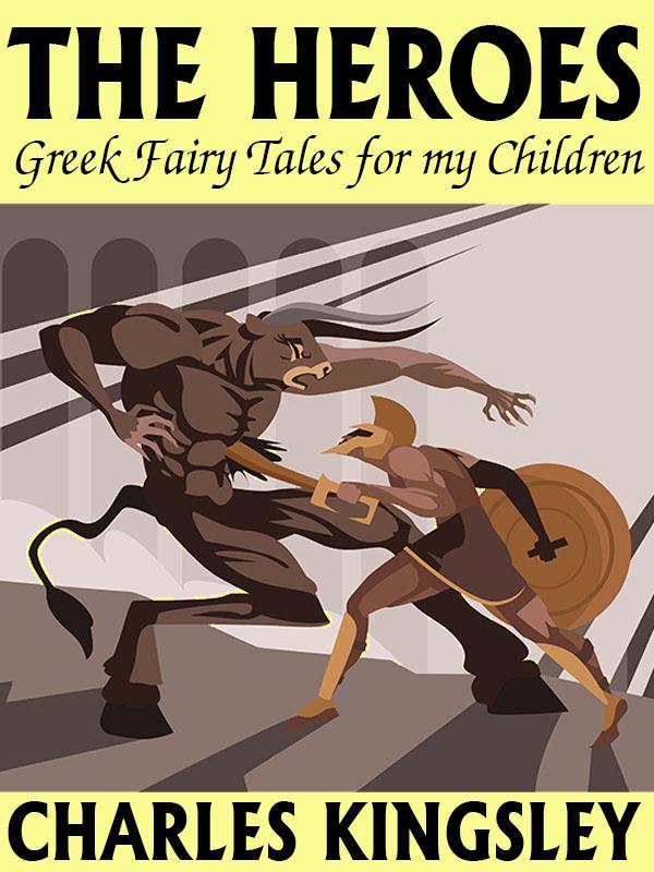 The Heroes: Greek Fairy Tales for my Children
