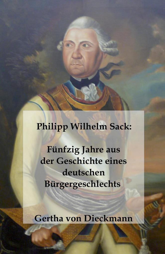 Philipp Wilhelm Sack: Fu‘nfzig Jahre aus der Geschichte eines deutschen Bu‘rgergeschlechts