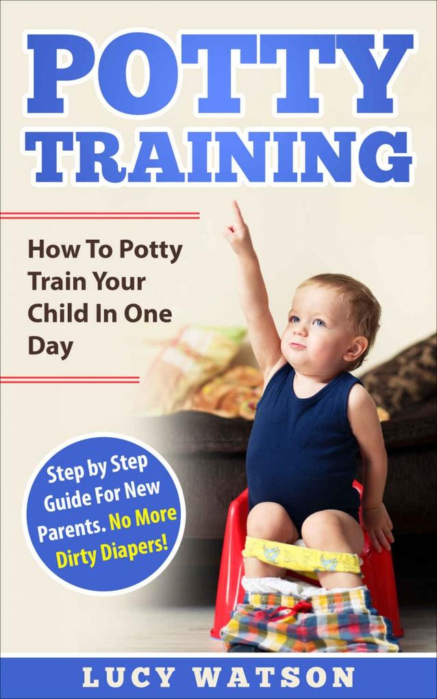 Potty Training-How To Potty Train Your Child In One Day