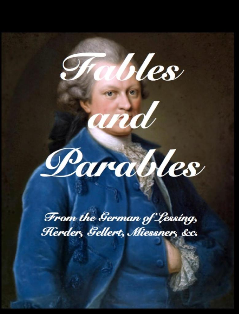Fables and Parables: From the German of Lessing Herder Gellert Miessner &C &C