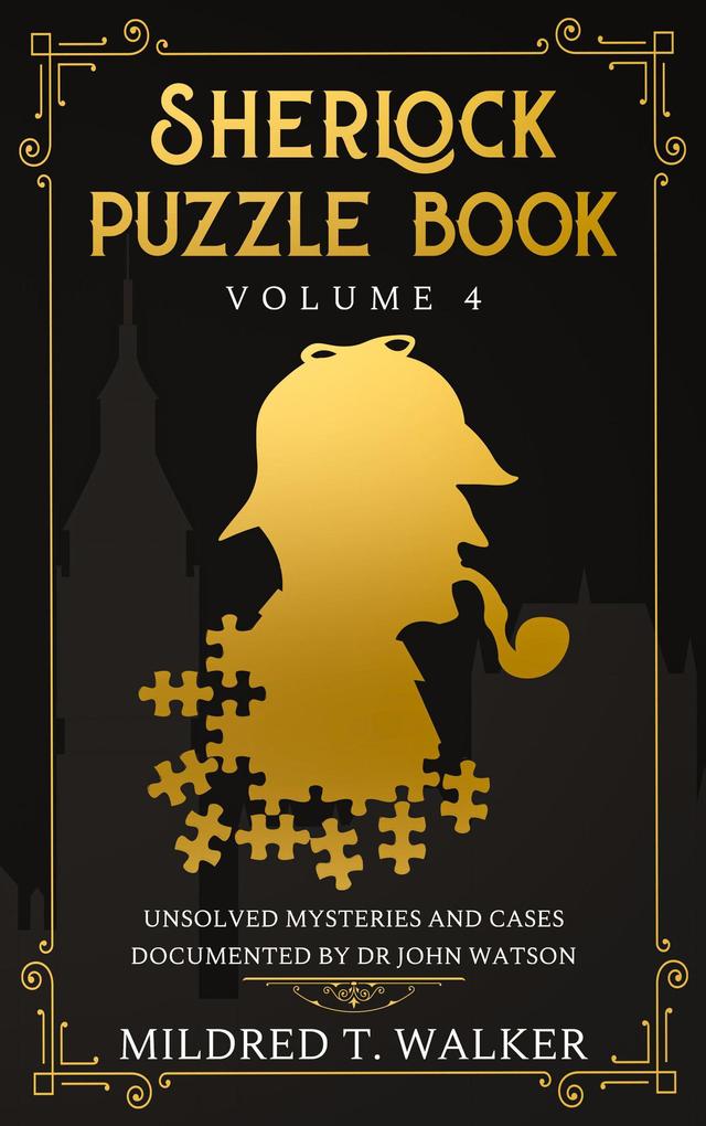 Sherlock Puzzle Book (Volume 4) - Unsolved Mysteries And Cases Documented By Dr John Watson