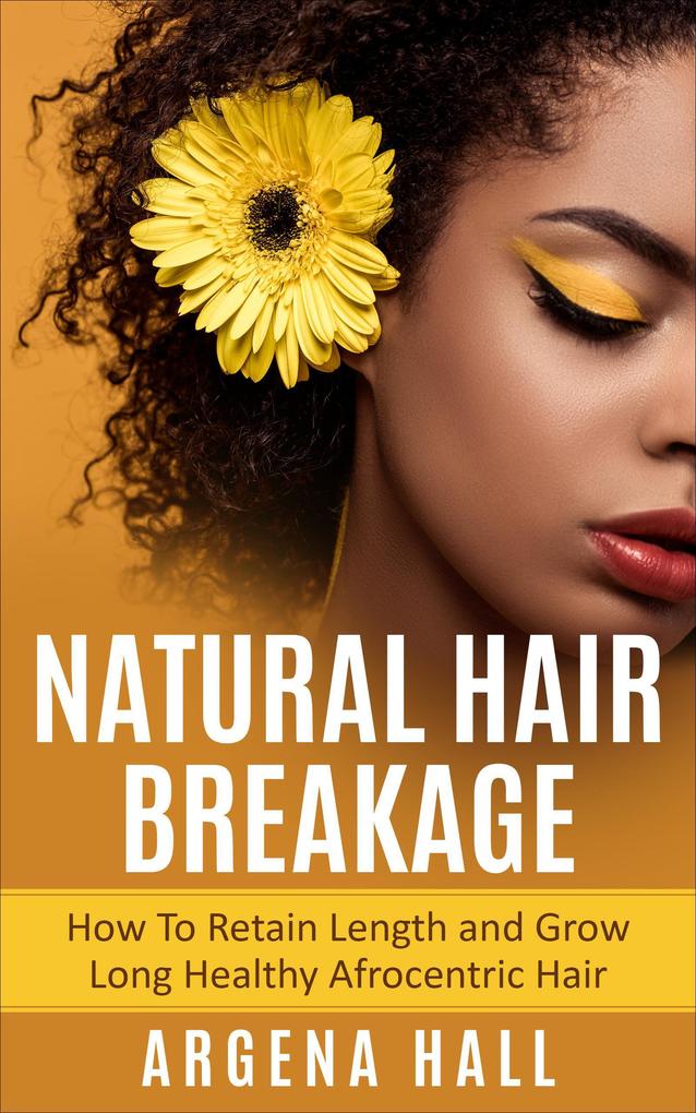 Natural Hair Breakage: How To Retain Length and Grow Long Healthy Afrocentric Hair