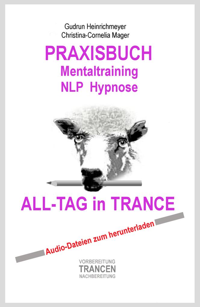 PRAXISBUCH Mentaltraining NLP Hypnose ALL-TAG in TRANCE - Gudrun Heinrichmeyer/ Christina-Cornelia Mager