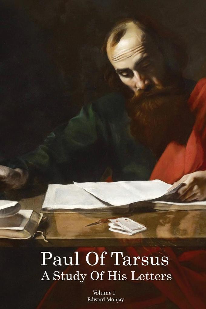 Paul of Tarsus: A study of His Letters (Volume I)
