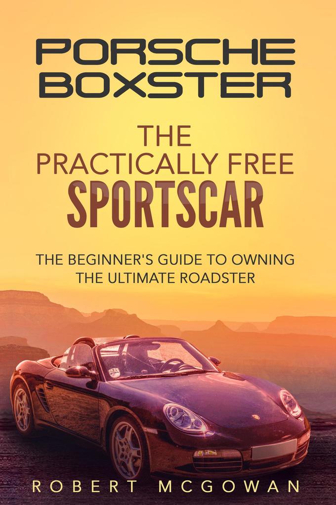 Porsche Boxster: The Practically Free Sportscar (Practically Free Porsche #2)