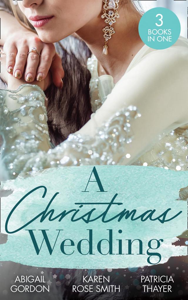 A Christmas Wedding: Swallowbrook‘s Winter Bride (The Doctors of Swallowbrook Farm) / Once Upon a Groom / Proposal at the Lazy S Ranch