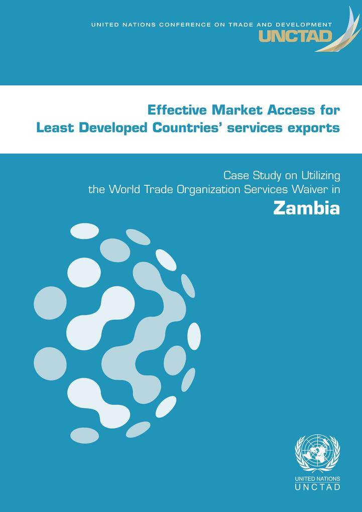 Effective Market Access for Least Developed Countries‘ Services Exports: Case Study on Utilizing the World Trade Organization Services Waiver in Zambia