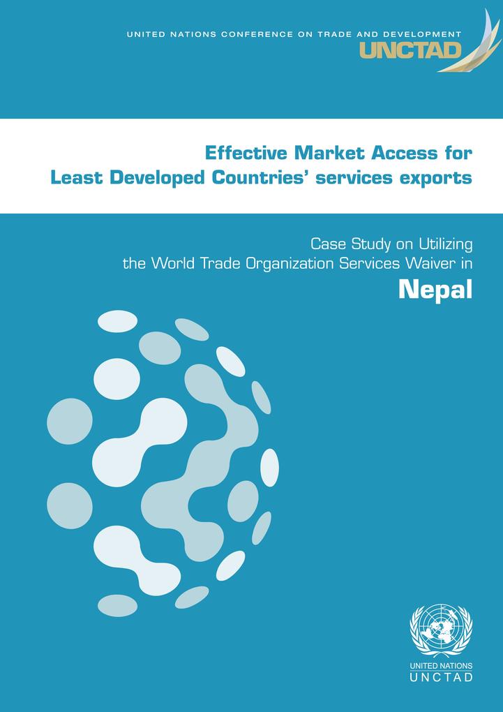 Effective Market Access for Least Developed Countries‘ Services Exports: Case Study on Utilizing the World Trade Organization Services Waiver in Nepal