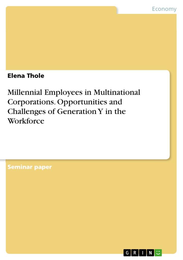 Millennial Employees in Multinational Corporations. Opportunities and Challenges of Generation Y in the Workforce