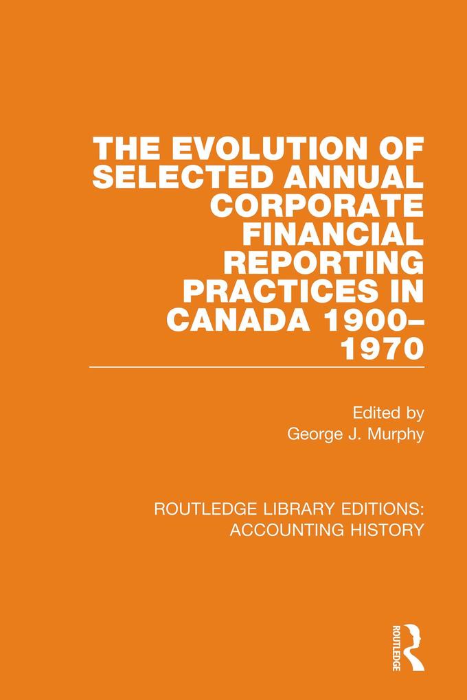 The Evolution of Selected Annual Corporate Financial Reporting Practices in Canada 1900-1970