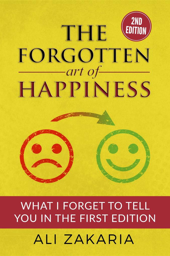 The Forgotten Art of Happiness - What I Forget To Tell You in The First Edition