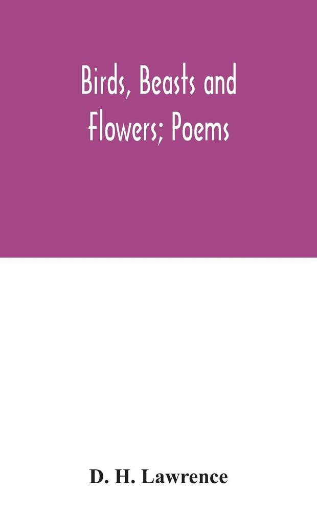 Birds beasts and flowers; poems