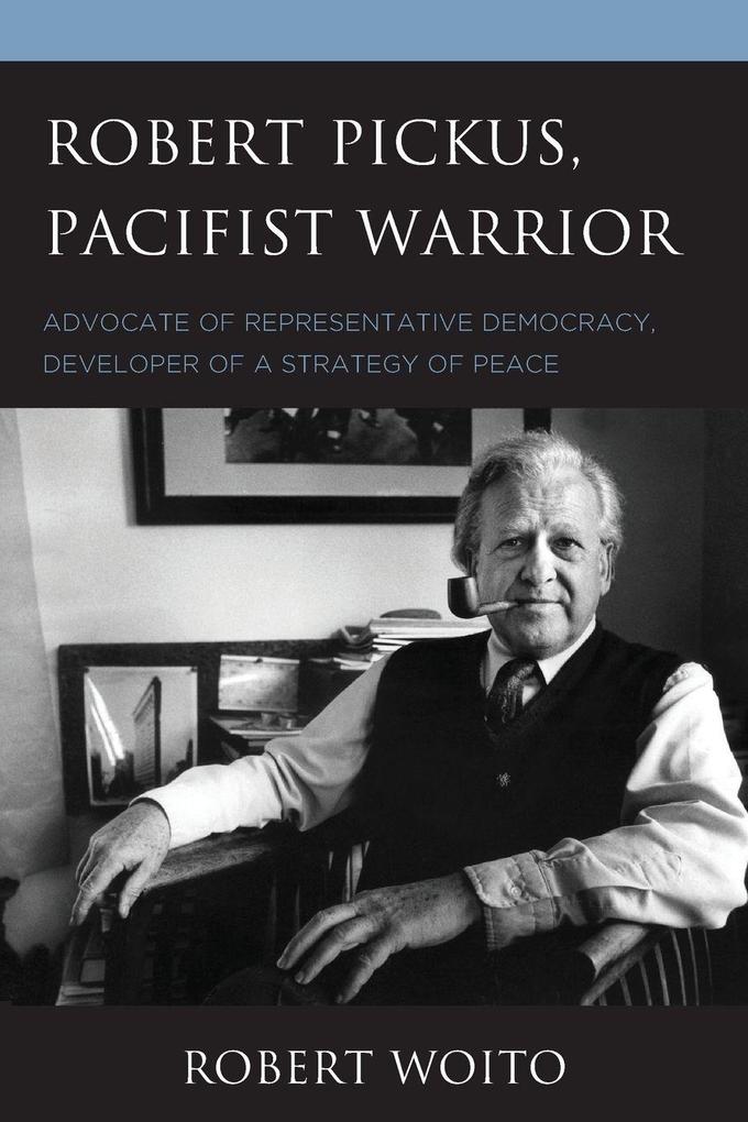 Robert Pickus Pacifist Warrior