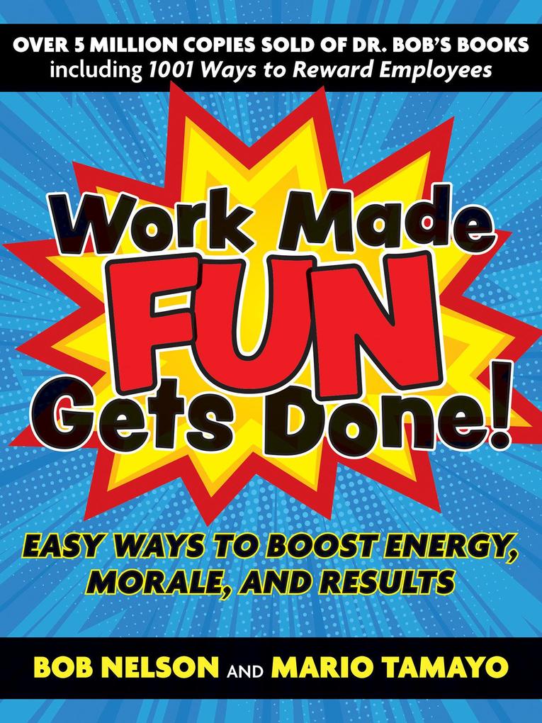 Work Made Fun Gets Done!: Easy Ways to Boost Energy Morale and Results