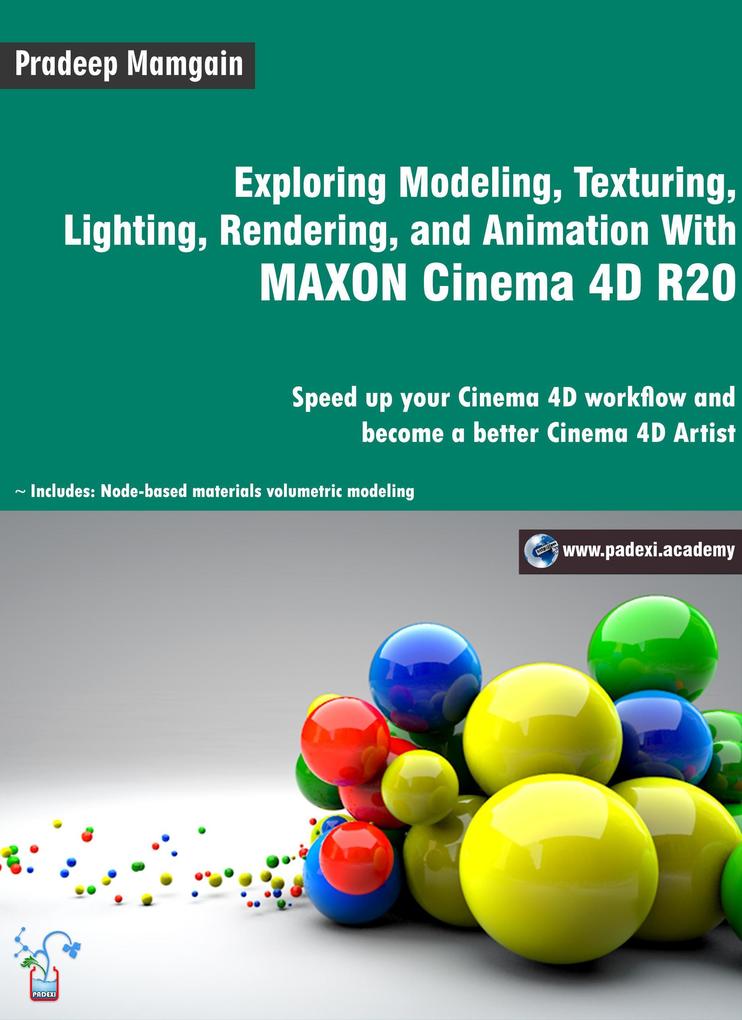 Exploring Modeling Texturing Lighting Rendering and Animation With MAXON Cinema 4D R20