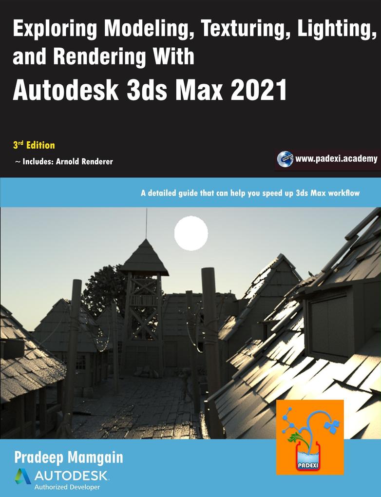 Exploring Modeling Texturing Lighting and Rendering With Autodesk 3ds Max 2021 3rd Edition
