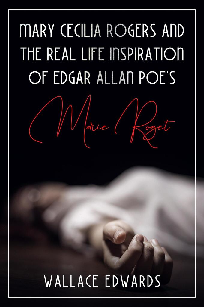 Mary Cecilia Rogers and the Real Life Inspiration of Edgar Allan Poe‘s Marie Roget (Murder and Mayhem #5)