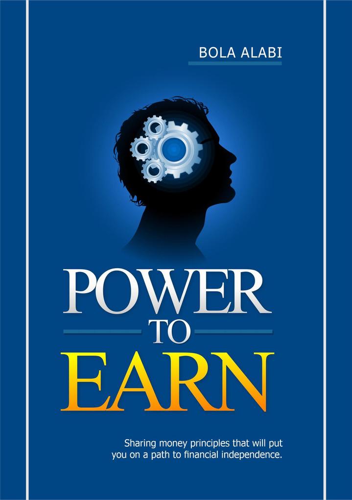 Power to Earn: Sharing Money Principles That Will Put You on a Path to Financial Independence (1 #1)