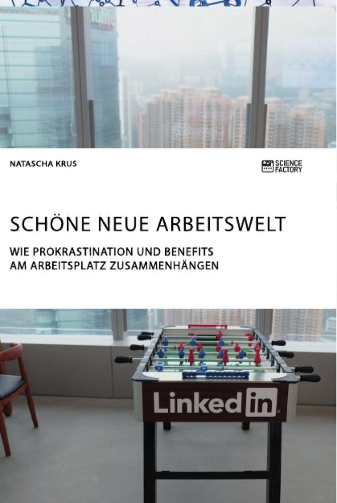 Schöne neue Arbeitswelt. Wie Prokrastination und Benefits am Arbeitsplatz zusammenhängen