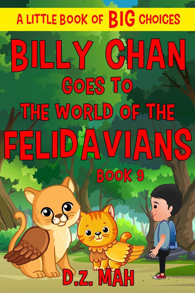 Billy Chan Goes to the World of the Felidavians: A Little Book of BIG Choices (Billy the Chimera Hunter #9)