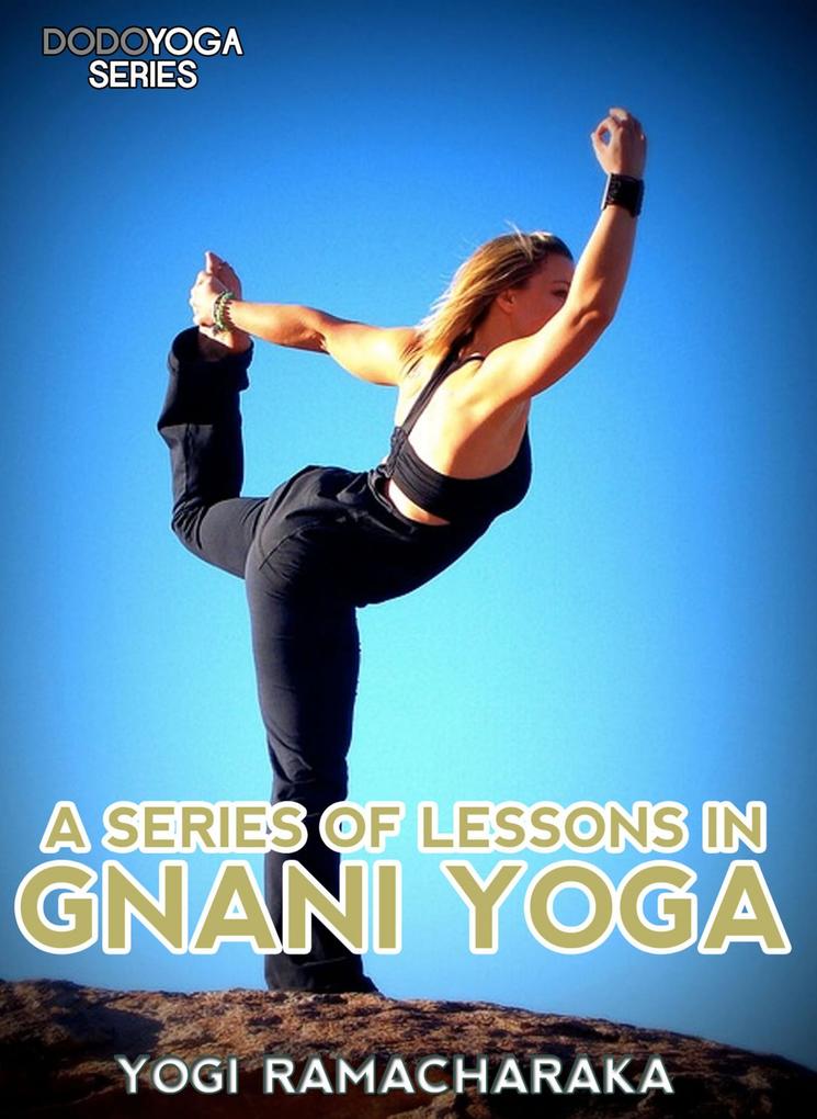 A Series Of Lessons In Gnani Yoga