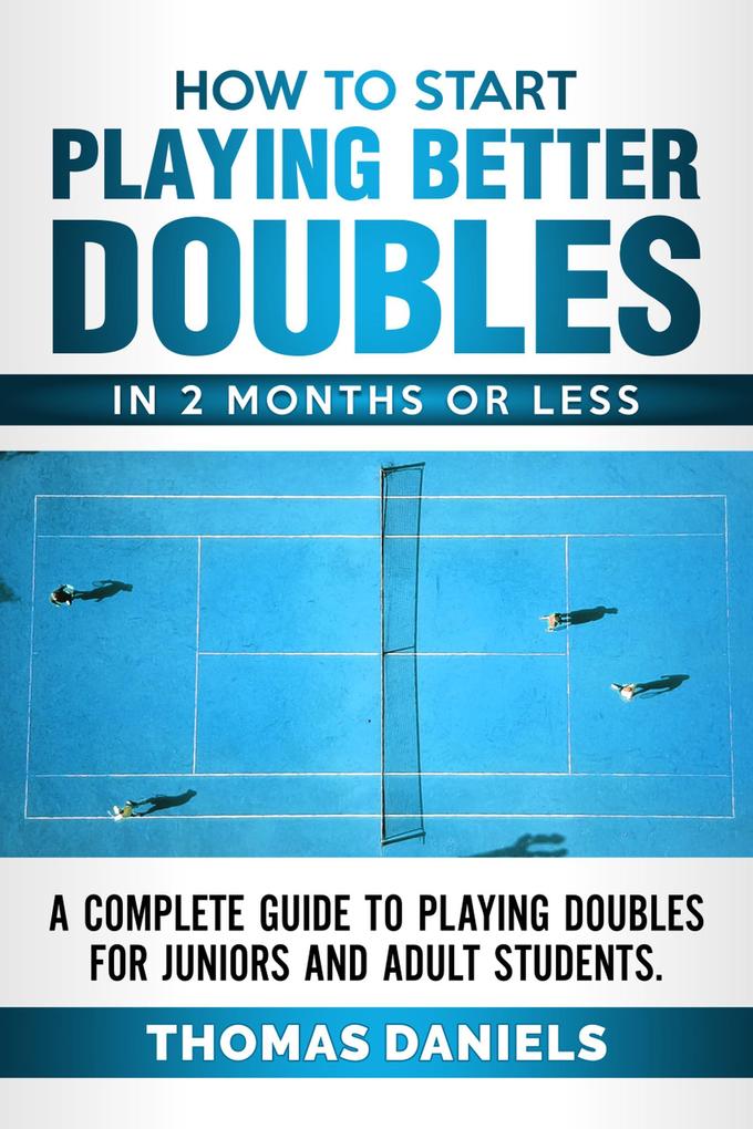 How To Start Playing Better Doubles In 2 Months or Less