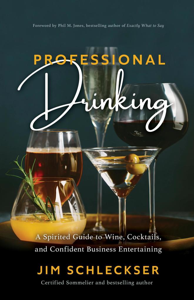 Professional Drinking: A Spirited Guide to Cocktails Wine and Confident Business Entertaining