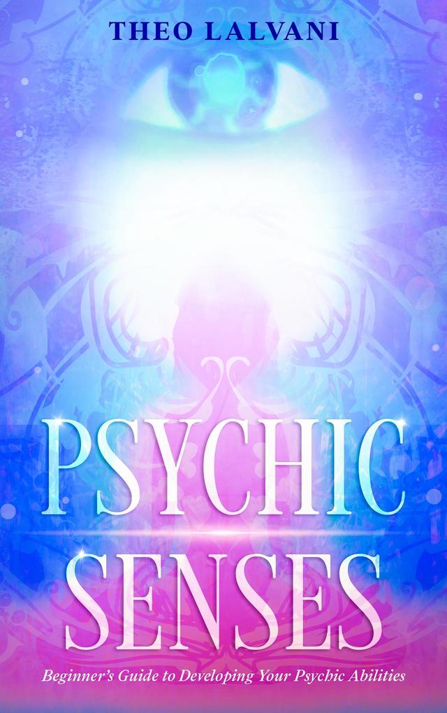 Psychic Senses: Beginner‘s Guide to Developing Your Psychic Abilities