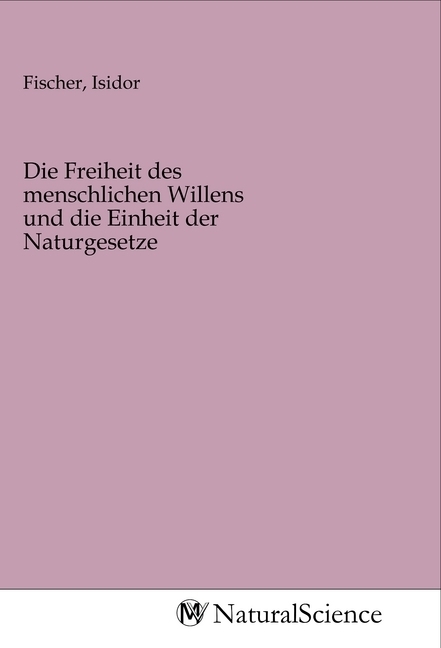 Image of Die Freiheit des menschlichen Willens und die Einheit der Naturgesetze