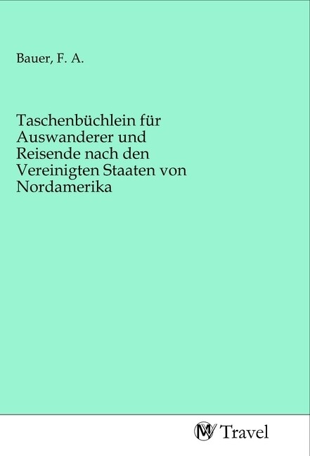 Image of Taschenbüchlein für Auswanderer und Reisende nach den Vereinigten Staaten von Nordamerika