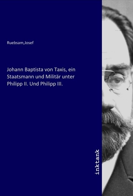 Johann Baptista von Taxis ein Staatsmann und Militär unter Philipp II. Und Philipp III.