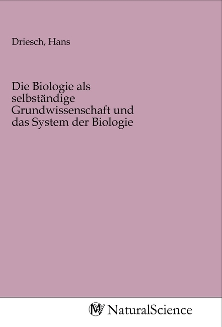 Image of Die Biologie als selbständige Grundwissenschaft und das System der Biologie