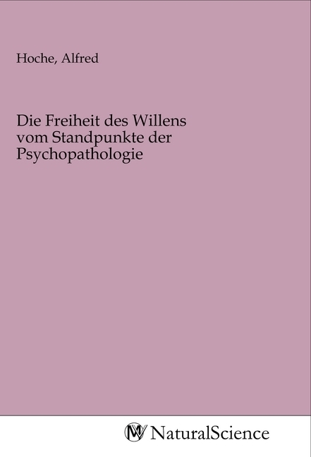 Image of Die Freiheit des Willens vom Standpunkte der Psychopathologie