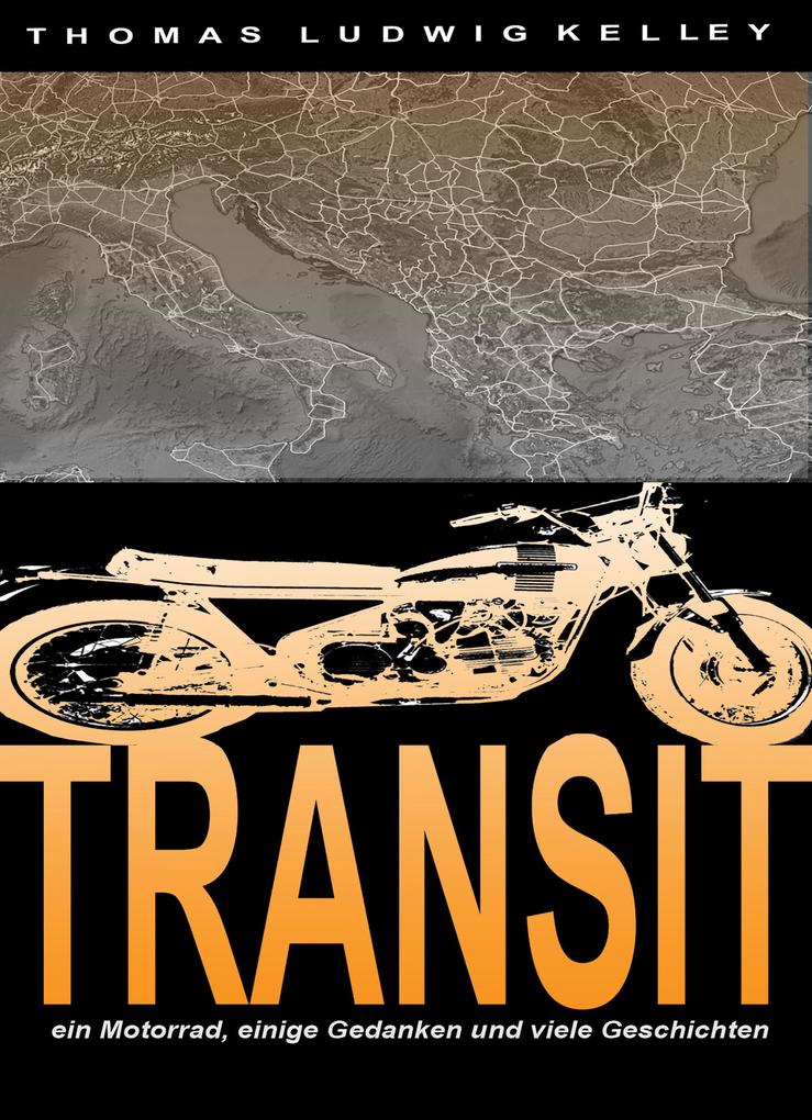 Transit- ein Motorrad einige Gedanken und viele Geschichten