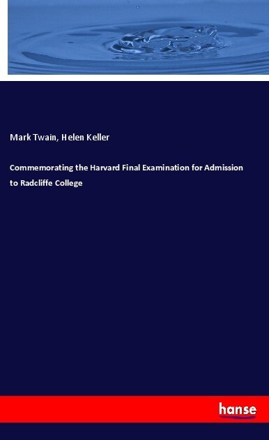 Commemorating the Harvard Final Examination for Admission to Radcliffe College - Mark Twain/ Helen Keller