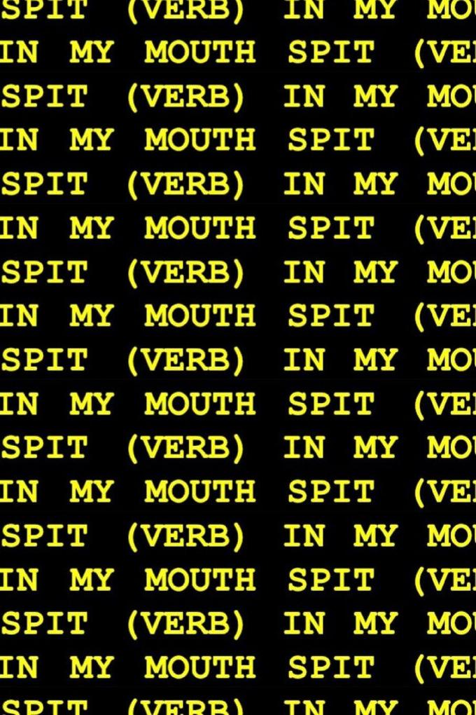 Spit (Verb) in My Mouth