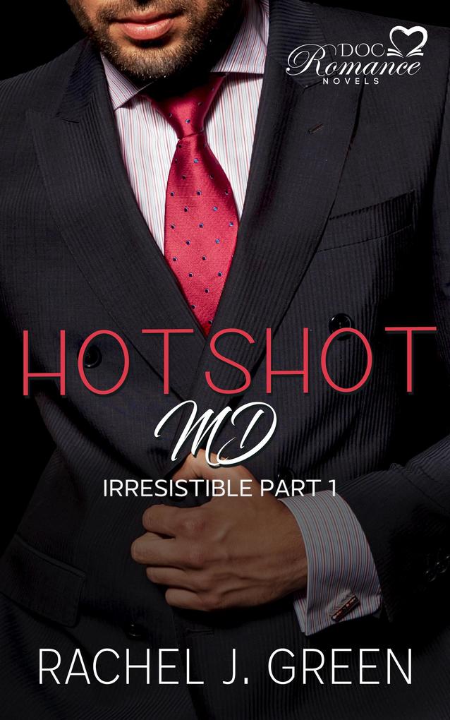 Hotshot MD - Irresistible - Part 1 (HotShot MD- Irresistible #1)