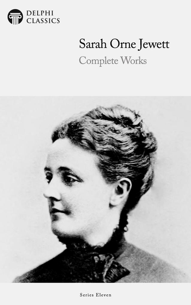 Delphi Complete Works of Sarah Orne Jewett (Illustrated) - Sarah Orne Jewett