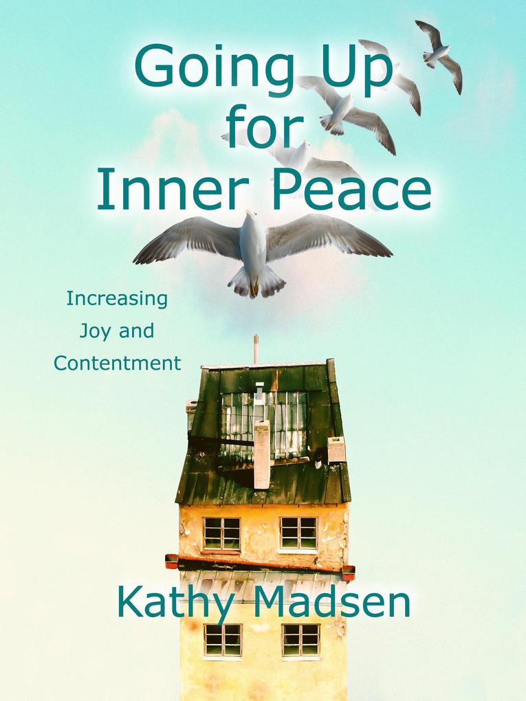 Going Up for Inner Peace: Increasing Joy and Contentment (Short Reads Big Messages Series)