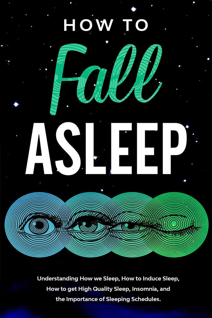 How to Fall Asleep Understanding How We Sleep How to Induce Sleep How to Get High-Quality Sleep Insomnia and the Importance of Sleeping Schedules