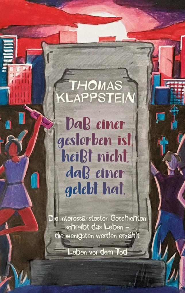 Daß einer gestorben ist heißt nicht daß einer gelebt hat