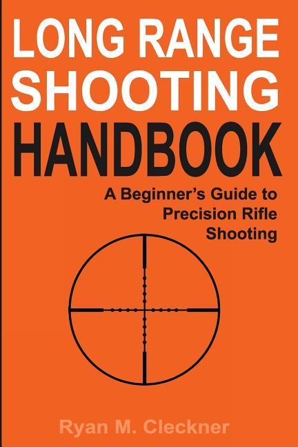 Long Range Shooting Handbook: The Complete Beginner‘s Guide to Precision Rifle Shooting